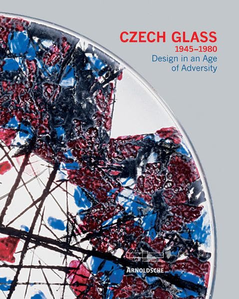 Czech Glass 1945-1980: Design in an Age of Adversity Art & Literature