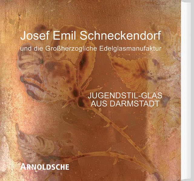 Josef Emil Schneckendorf und die Grossherzogliche Edelglasmanufaktur: Jugendstil-Glas aus Darmstadt Hobbies & Crafts