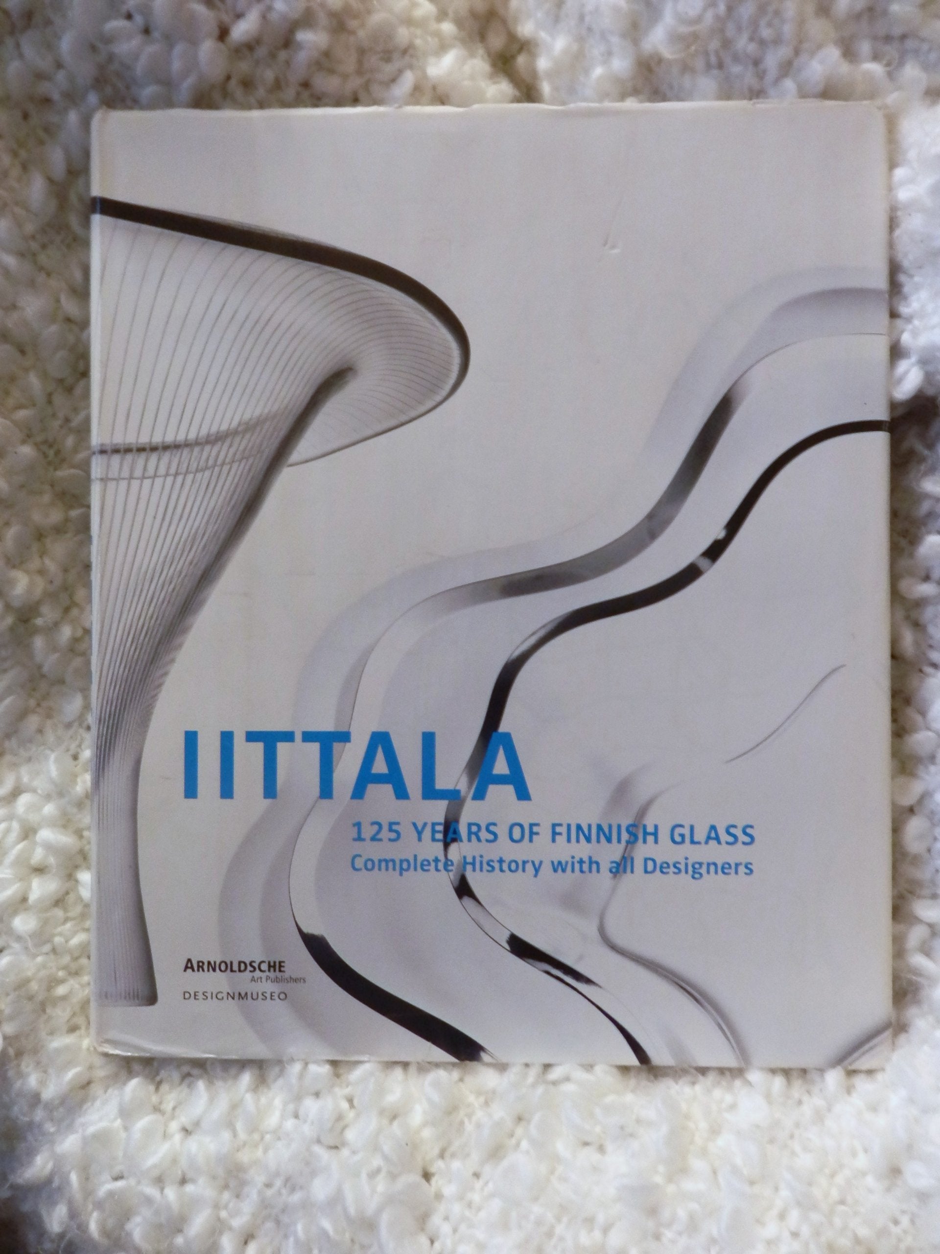 Iittala. 125 Years of Finnish Glass. Complete History with all Designers Architecture