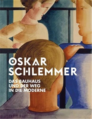 Oskar Schlemmer Das Bauhaus und der Weg in die Moderne Architecture