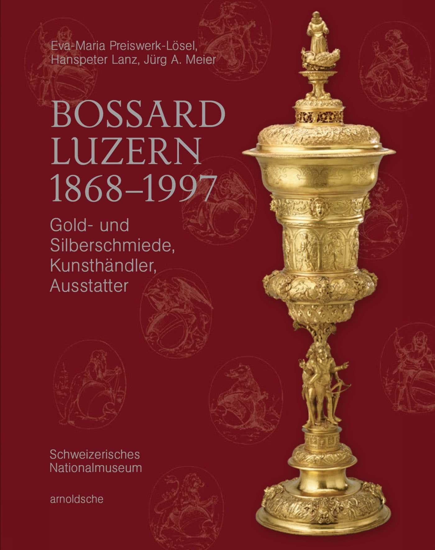 Bossard Luzern 1868–1997: Gold- und Silberschmiede, Kunsthändler, Ausstatter Film, Art & Culture