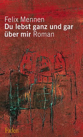 Du lebst ganz und gar über mir: Ein Liebeslied. Roman (Edition Faden) Books