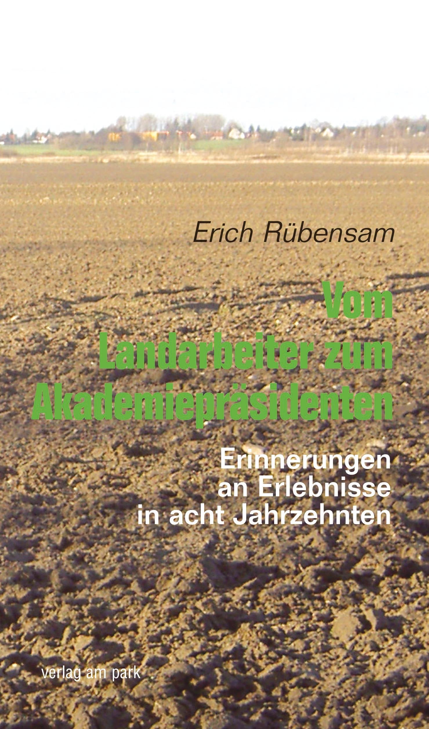 Vom Landarbeiter zum Akademiepräsidenten (Verlag am Park) Memories