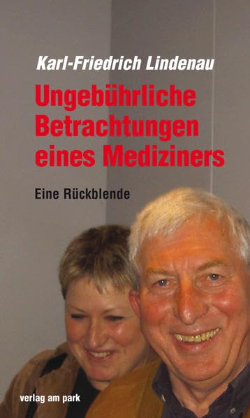 Ungebührliche Betrachtungen eines Mediziners. Eine Rückblende (Verlag am Park) Medicine