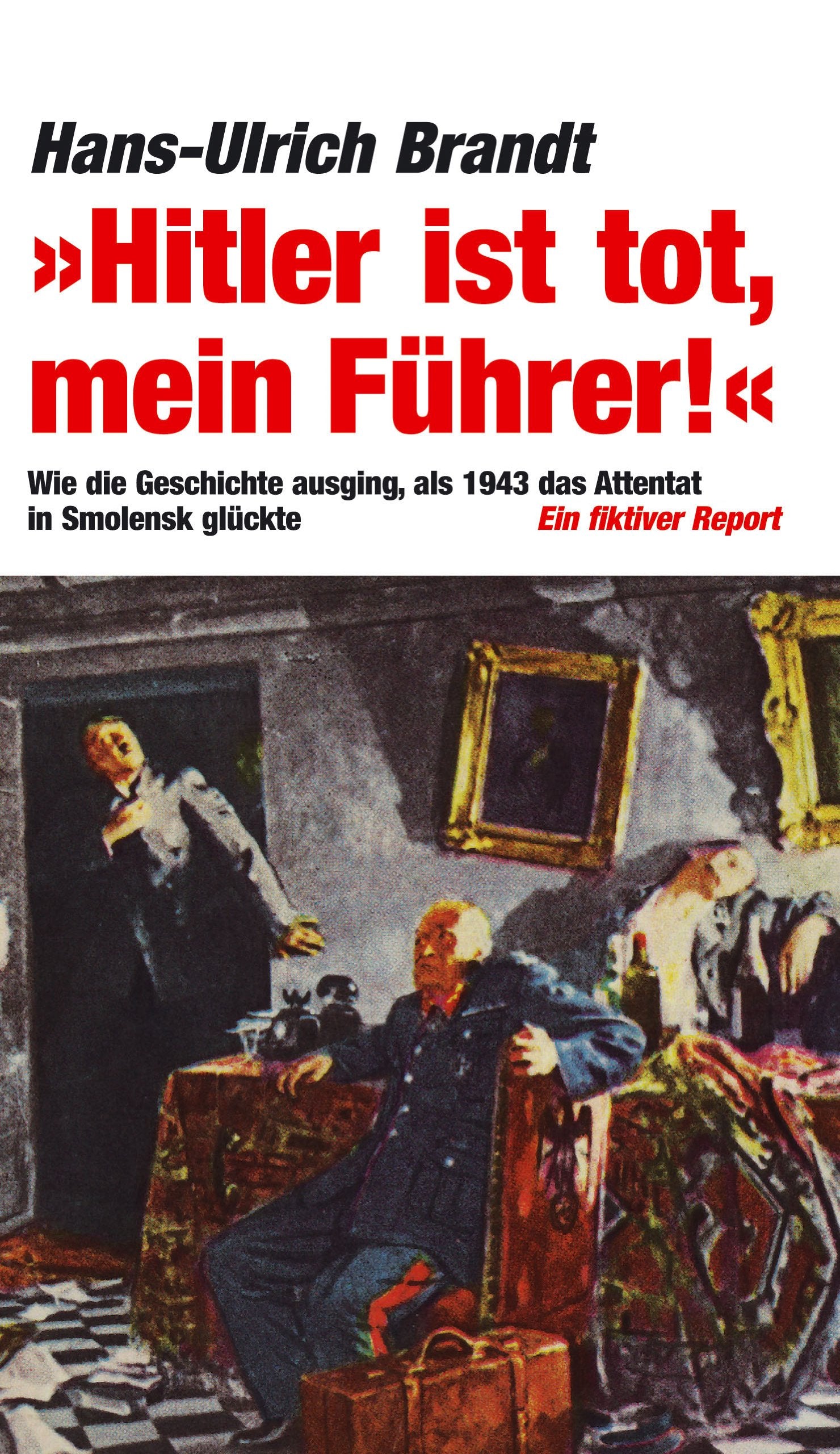 Hitler ist tot, mein Führer! Wie die Geschichte ausging, als 1943 das Attentat in Smolensk glückte (Verlag am Park) Contemporary literature Books