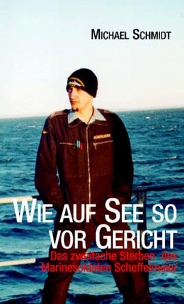 Wie auf See so vor Gericht: Das zweifache Sterben des Marinesoldaten Scheffelmeier (Verlag am Park) Books