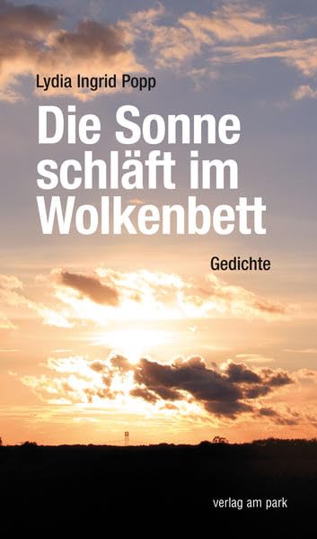 Die Sonne schläft im Wolkenbett: Gedichte (Verlag am Park) Poetry