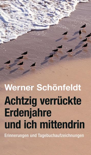 Achtzig verrückte Erdenjahre und ich mittendrin: Erinnerungen und Tagebuchaufzeichnungen (Verlag am Park) Science