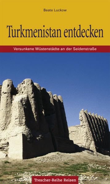 Turkmenistan: Versunkene Wüstenstädte an der Seidenstraße Books