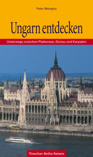 Ungarn entdecken: Unterwegs zwischen Plattensee, Donau und Karpaten Travel Books