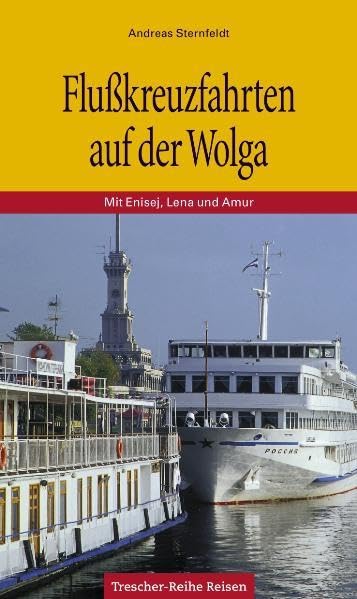 Flußkreuzfahrten auf der Wolga: Mit Enisej, Lena und Amur Travel