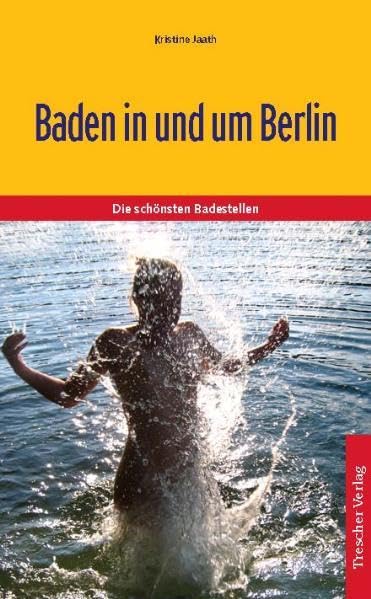 Baden in und um Berlin: Die 100 schönsten Badestellen Books