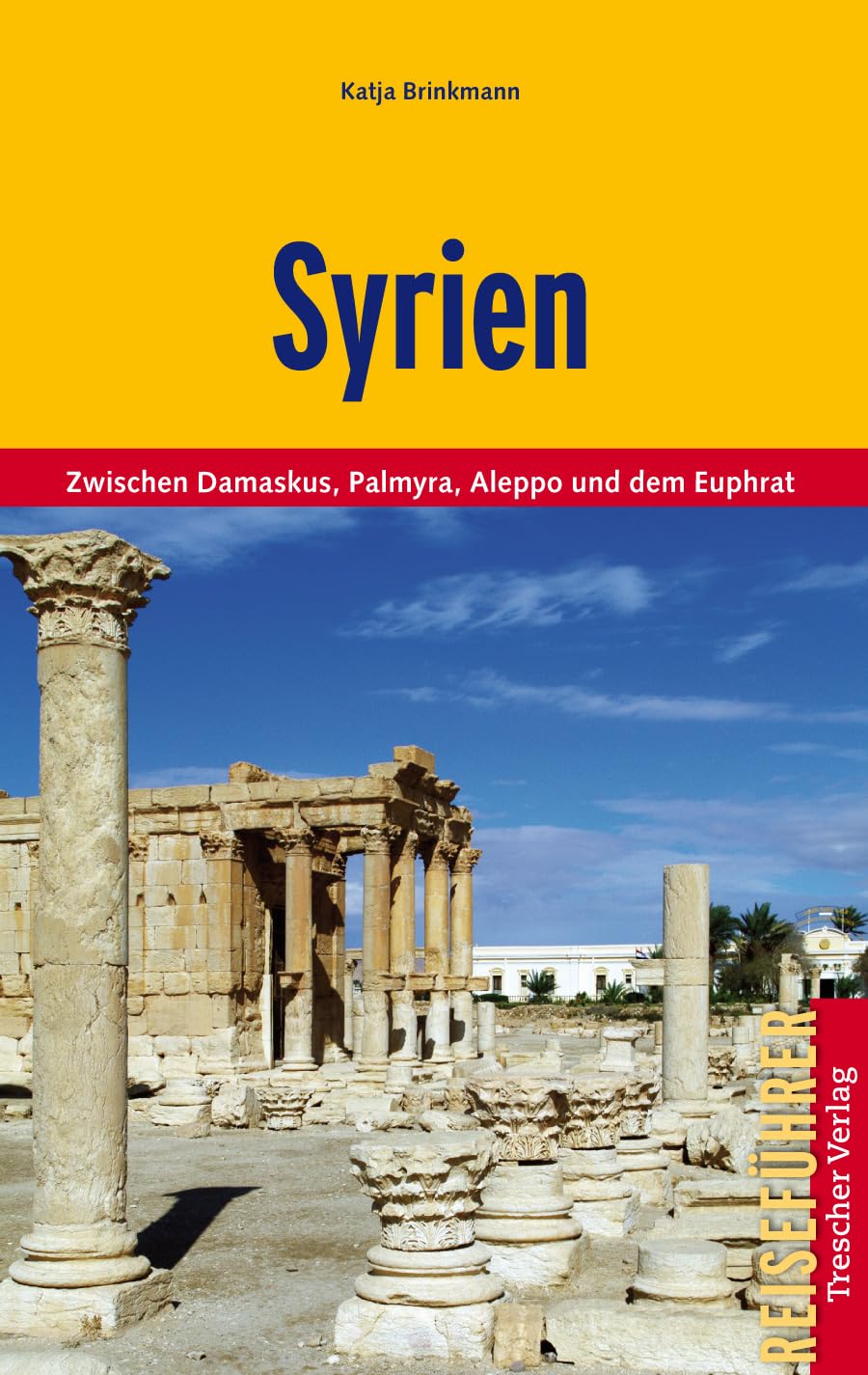 TRESCHER Reiseführer Syrien (2011): Zwischen Damaskus, Palmyra, Aleppo und dem Euphrat Leisure, Home & Garden