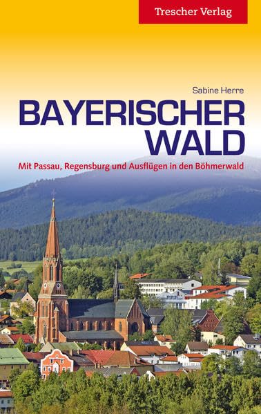 Bayerischer Wald: Mit Passau, Regensburg und Ausflügen in den Böhmerwald (Trescher-Reiseführer) Leisure, Home & Garden