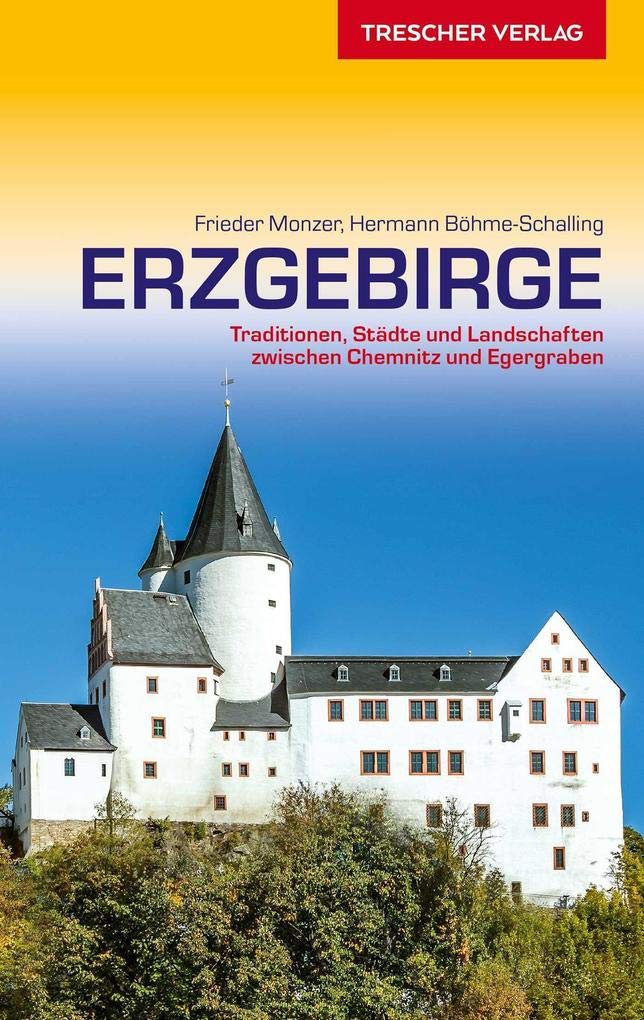 Reiseführer Erzgebirge: Traditionen, Städte und Landschaften zwischen Chemnitz und Egergraben Travel