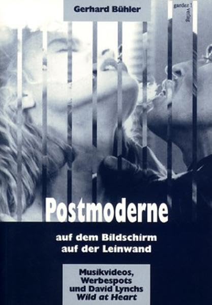 Postmoderne, auf dem Bildschirm, auf der Leinwand: Musikvideos, Werbespots und David Lynchs Wild at Heart: Musikvideos, Werbespots und David Lynchs Wild at Heart. Diss. (Filmstudien) Art & Literature
