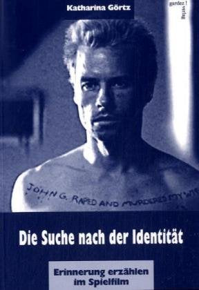 Die Suche nach der Identität: Erinnerung erzählen im Spielfilm: Erinnerung erzählen im Spielfilm. Diss. Art & Literature