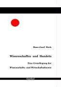 Wissenschaffen und Handeln: Eine Grundlegung der Wissenschafts- und Wirtschaftstheorie Law