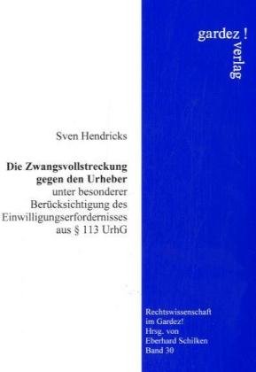 Die Zwangsvollstreckung gegen den Urheber: Unter besonderer Berücksichtigung des Einwilligungserfordernisses aus § 113 UrhG Law