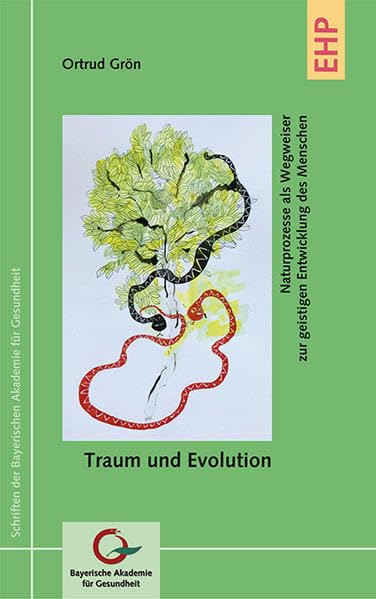 Traum und Evolution: Naturprozesse als Wegweiser zur geistigen Entwicklung des Menschen (Schriften der Bayerischen Akademie für Gesundheit) Psychology