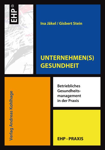 UNTERNEHMEN(S)GESUNDHEIT: Betriebliches Gesundheitsmanagement in der Praxis (EHP-Praxis) Medicine