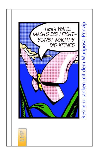 Mach's dir leicht, sonst macht's dir keiner: Resilienz tanken mit dem Mariposa-Prinzip (EHP-Kompakt) Lifestyle