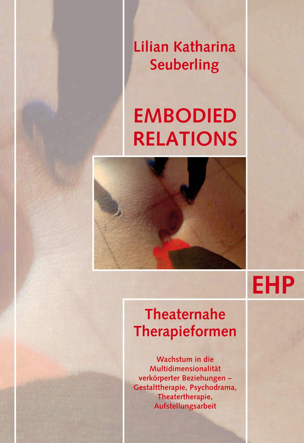 Embodied Relations: Theaternahe Therapieformen. Wachstum in die Multidimensionalität verkörperter Beziehungen - Gestalttherapie, Psychodrama, ... (EHP - Edition Humanistische Psychologie) Health, Nutrition & Fitness