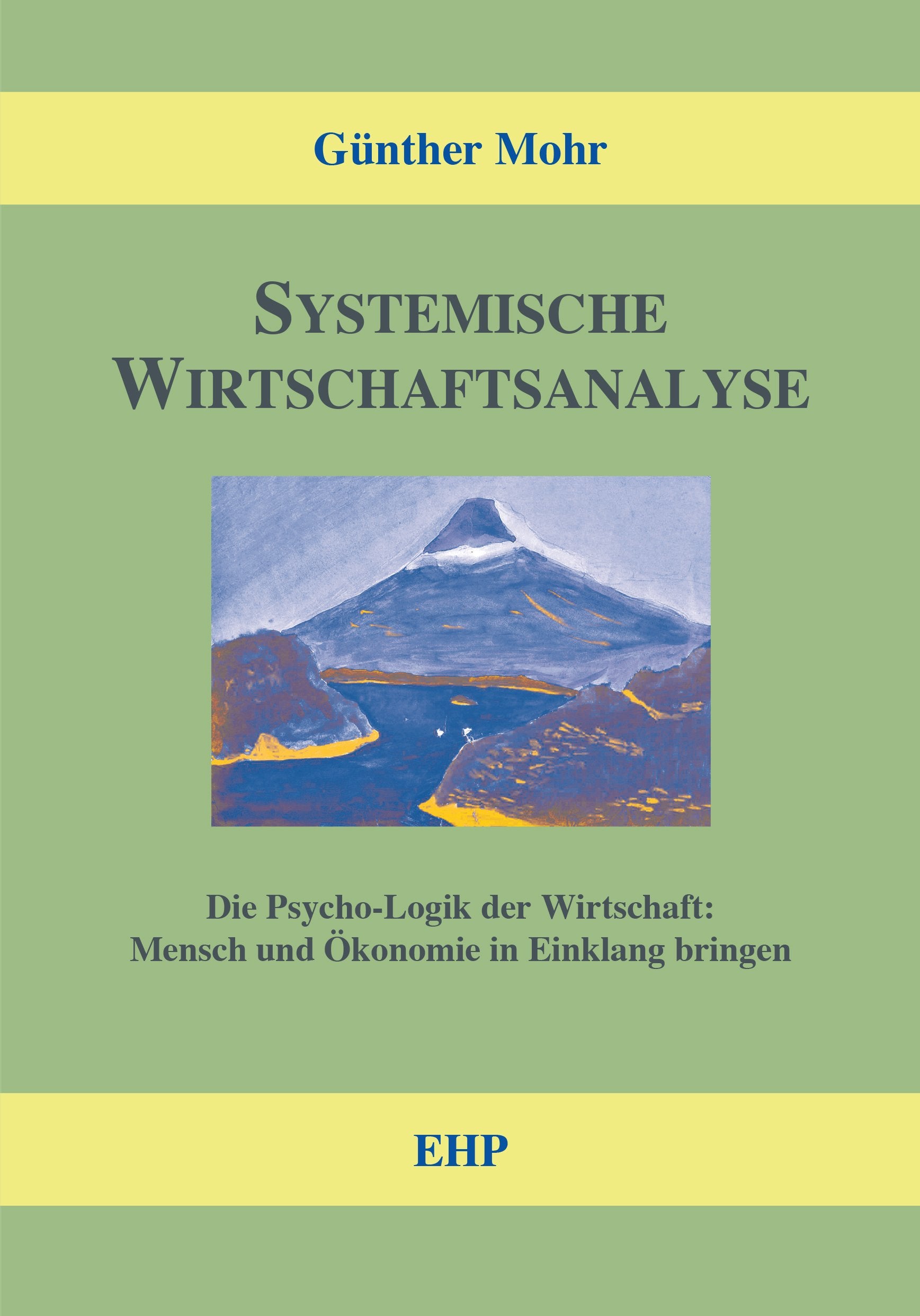 Systemische Wirtschaftsanalyse: Die Psycho-Logik der Wirtschaft: Mensch und Ökonomie (EHP-Handbuch Systemische Professionalität und Beratung) Law