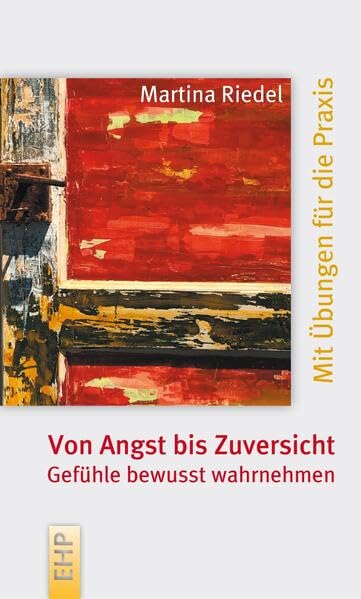 Von Angst bis Zuversicht: Gefühle bewusst wahrnehmen: Mit Übungen für die Praxis (EHP-Kompakt) Medicine