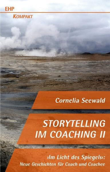 Storytelling im Coaching II: Im Licht des Spiegels: Neue Geschichten für Coach und Coachee (EHP-Kompakt) Law