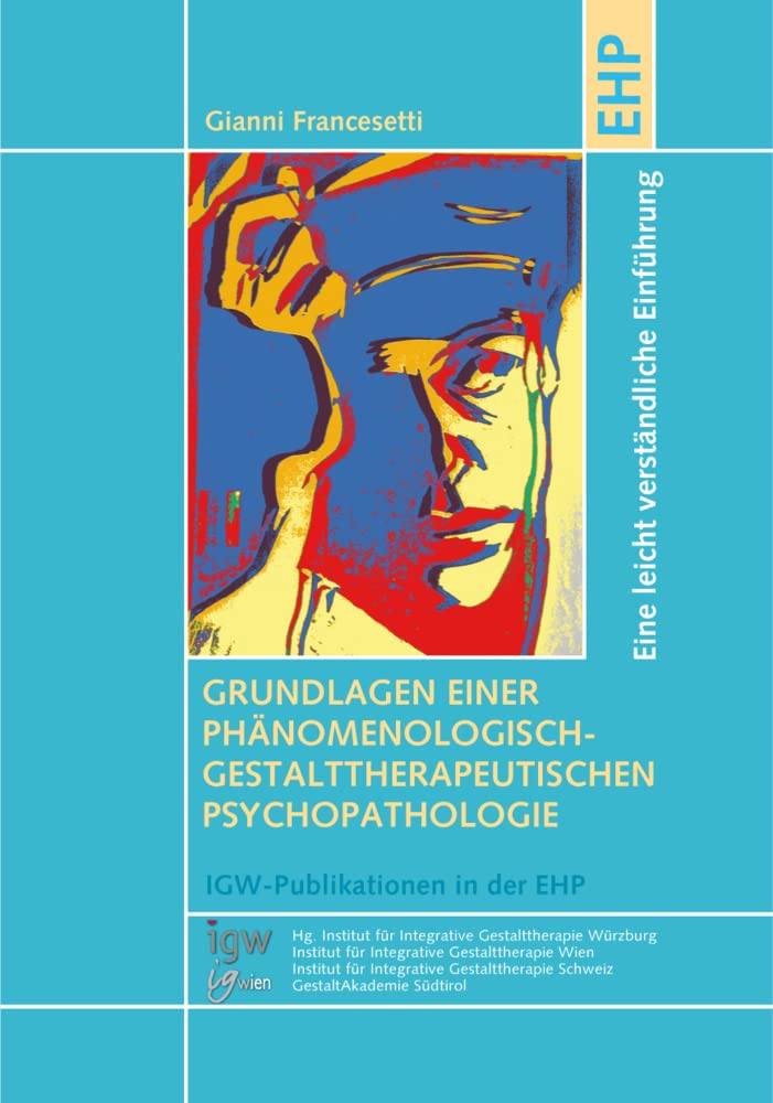 Grundlagen einer phänomenologisch-gestalttherapeutischen Psychopathologie: Eine leicht verständliche Einführung (IGW-Publikationen in der EHP) Medicine