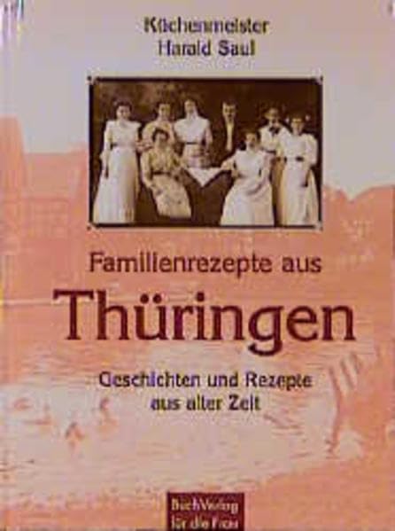 Familienrezepte aus Thüringen: Geschichten und Rezepte aus alter Zeit Leisure, Home & Garden