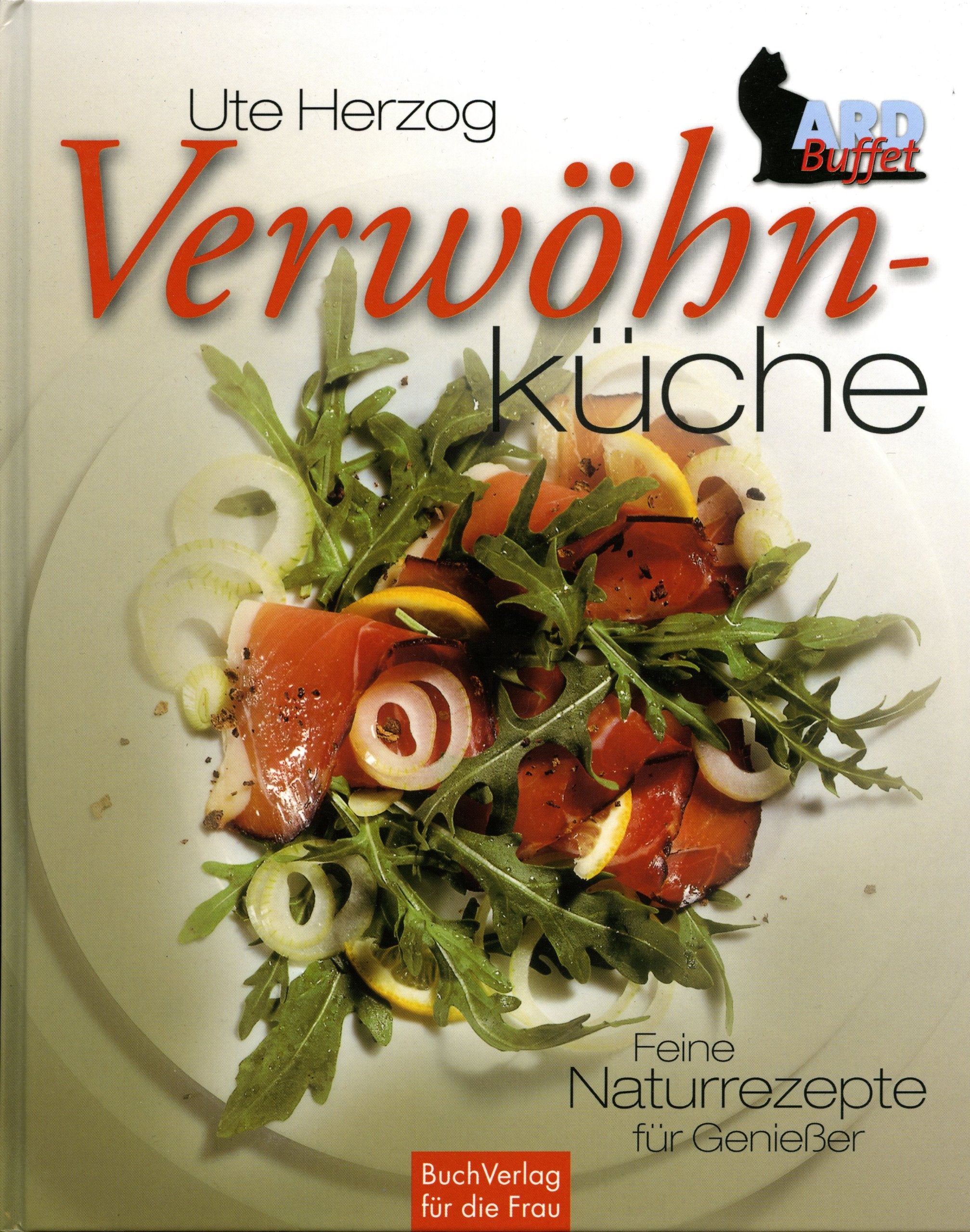 Verwöhnküche: Feine Naturrezepte für Geniesser Cooking & Enjoying