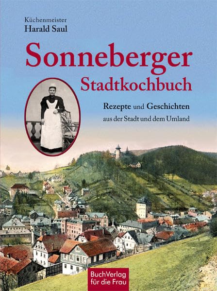 Das Sonneberger Kochbuch: Rezepte und Geschichten aus der Stadt und dem Umland Leisure, Home & Garden
