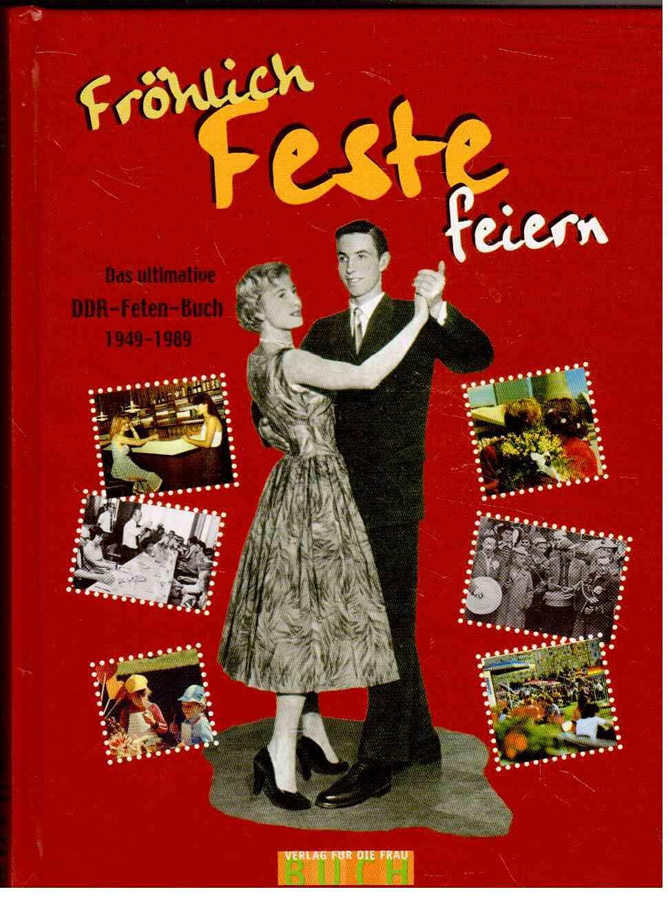 Fröhlich Feste feiern: Das ultimative DDR-Feten-Buch 1949-1989 Leisure, Home & Garden