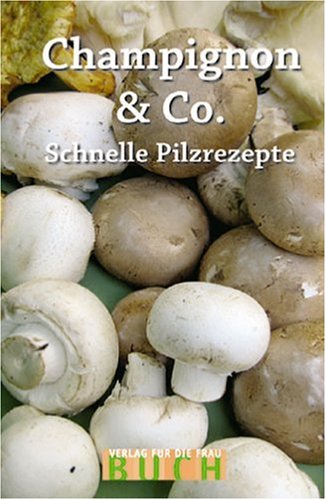 Champignons & Co: Schnelle Pilzrezepte Leisure, Home & Garden