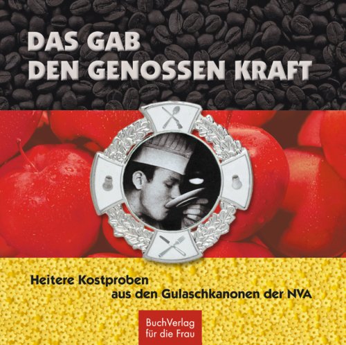 Das gab den Genossen Kraft: Heitere Kostproben aus den Gulaschkanonen der NVA Leisure, Home & Garden