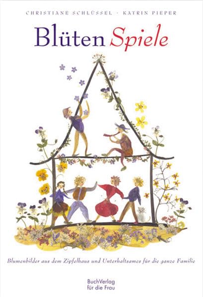 Blüten-Spiele: Blütenbilder aus dem Zipfelhaus und Unterhaltsames für die ganze Familie Non-fiction