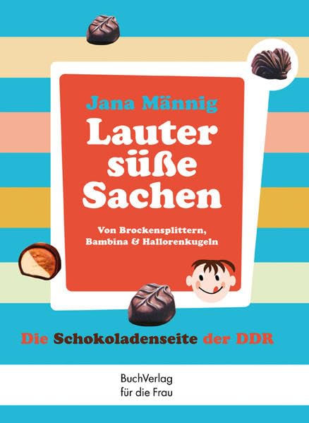 Lauter süße Sachen: Von Brockensplittern, Bambina & Hallorenkugeln Leisure, Home & Garden
