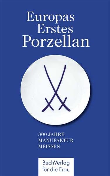 Europas Erstes Porzellan: 300 Jahre Manufaktur Meissen (Minibibliothek) Film, Art & Culture