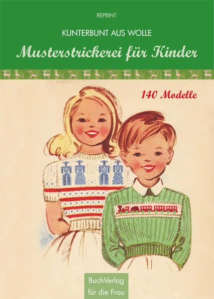 Musterstrickerei für Kinder: Reprint / Kunterbunt aus Wolle 140 Modelle Hobbies & Crafts