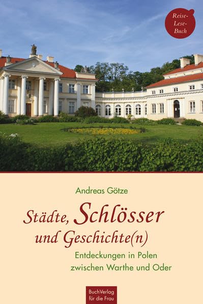 Städte, Schlösser und Geschichte(n): Entdeckungen in Polen zwischen Warthe und Oder: Entdeckungen in Polen zwischen Warthe und Oder Ein Reise-Lese-Buch Leisure, Home & Garden