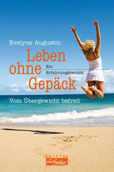 Leben ohne Gepäck. Vom Übergewicht befreit: Ein Erfahrungsbericht (Edition Lebenslinien: Rat für alle Lebenslagen) Medicine