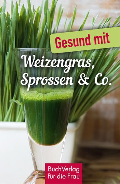Gesund mit Weizengras, Sprossen & Co. Garden & Plants