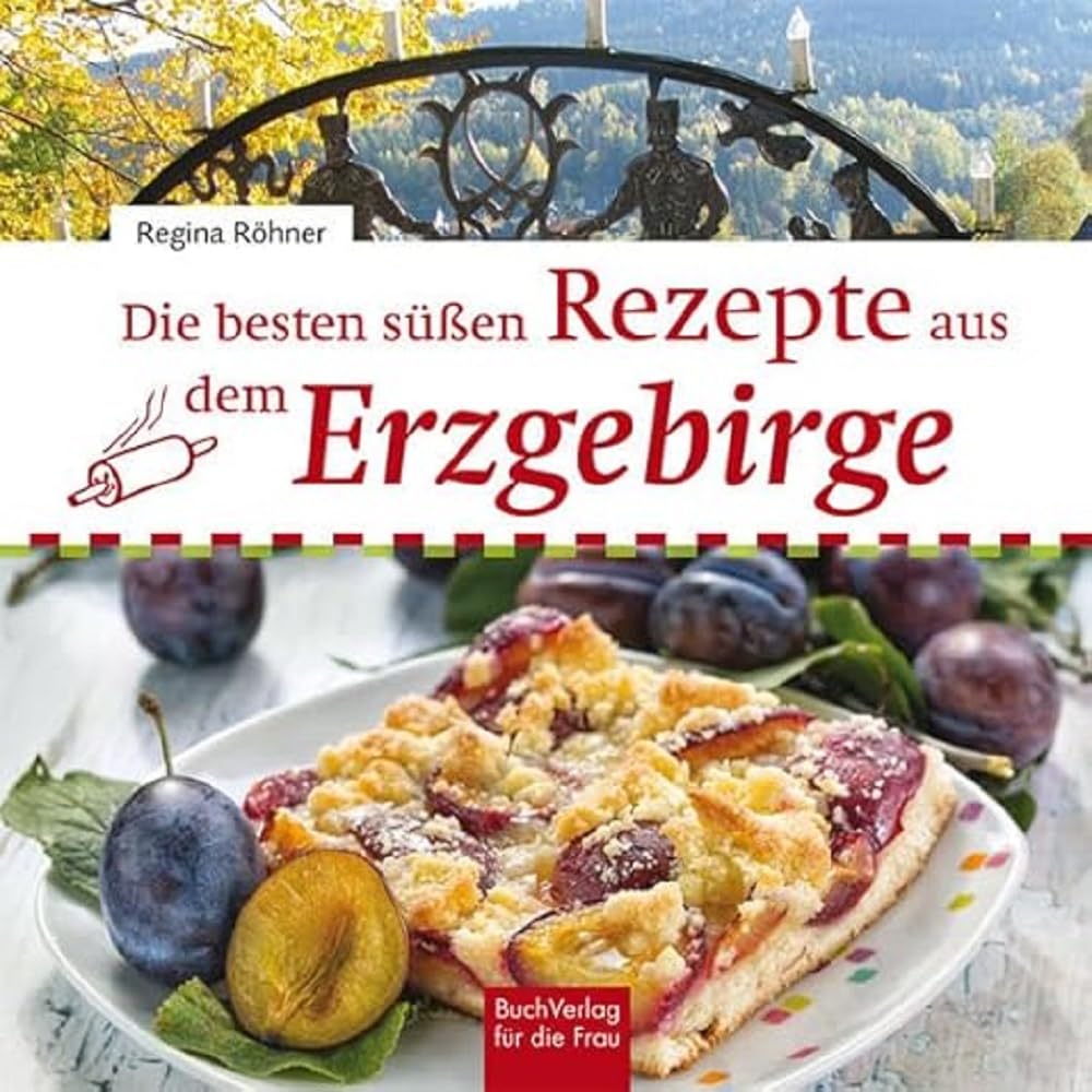 Die besten süßen Rezepte aus dem Erzgebirge Leisure, Home & Garden