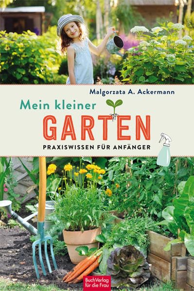Mein kleiner Garten: Praxiswissen für Anfänger Garden & Plants
