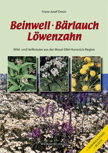 Beinwell, Bärlauch, Löwenzahn: Wild- und Heilkräuter aus der Mosel-Eifel-Hunsrück-Region: Wild- und Heilkräuter aus der Mosel-Eifel-Hunsrück-Region. ... sowie Rezepten aus der Vollwertküche Leisure, Home & Garden