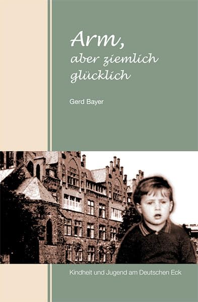 Arm, aber ziemlich glücklich: Kindheit und Jugend am Deutschen Eck Contemporary literature