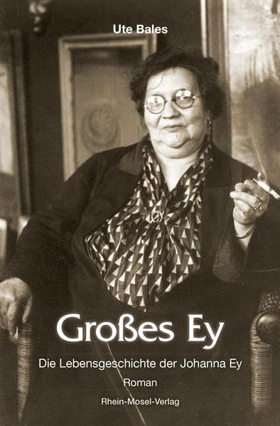 Großes Ey: Die Lebensgeschichte der Johanna Ey: Die Lebensgeschichte der Johanna Ey. Roman Classics