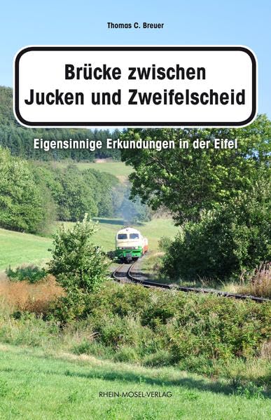 Brücke zwischen Jucken und Zweifelscheid: Eigensinnige Erkundungen in der Eifel Humour & Satire